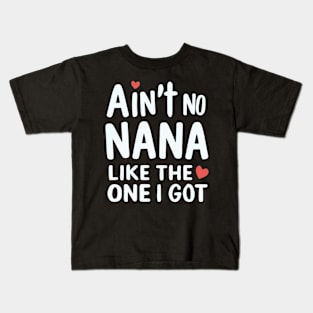 Ain't No Nana Like The One I Got Kids T-Shirt